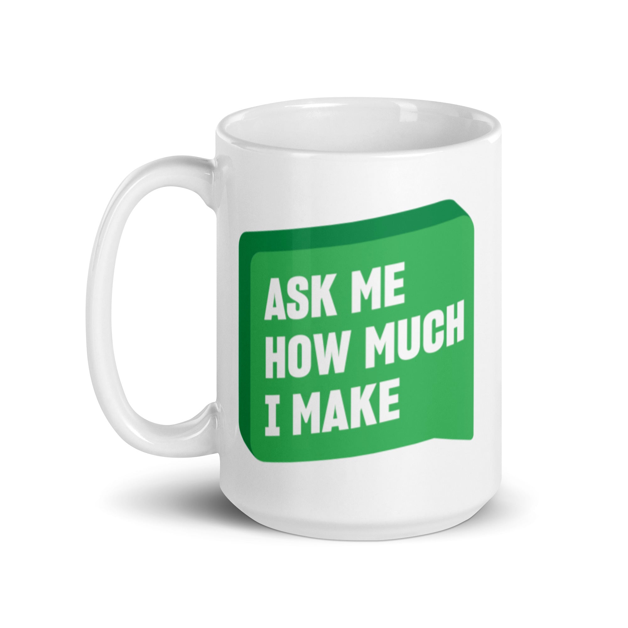 Ask Me How Much I Make Mug